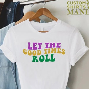 Let the Good Times Roll Mardi Gras Shirt, Fat Tuesday Shirt,Louisiana Shirt,Saints New Orleans Shirt,Mardi Gras Day Shirt, Festival Shirt