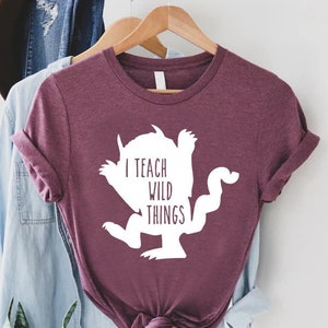 I Teach Wild Things T-Shirt, Funny Teacher Gift Tee T-Shirt I Teach Wild Things T-Shirt, Funny Teacher Gift Tee T-Shirt