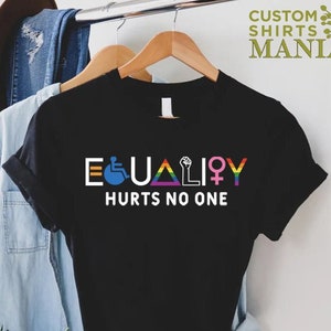 Equality Hurts No One Shirt, Pride Shirt, LGBT Shirt, Black Lives Matter, Anti Racism Shirt, Social Justice Shirt, Human Rights Shirt