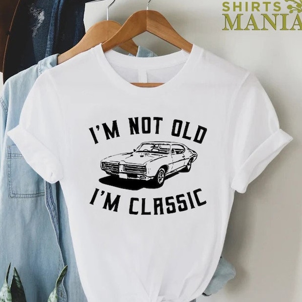 I'm Not Old I'm Classic T-Shirt, Funny Fathers Day Shirt, Vintage Car Lover Gift For Dad,Dad Classic Car Shirt,Car Enthusiast Grandpa Shirt