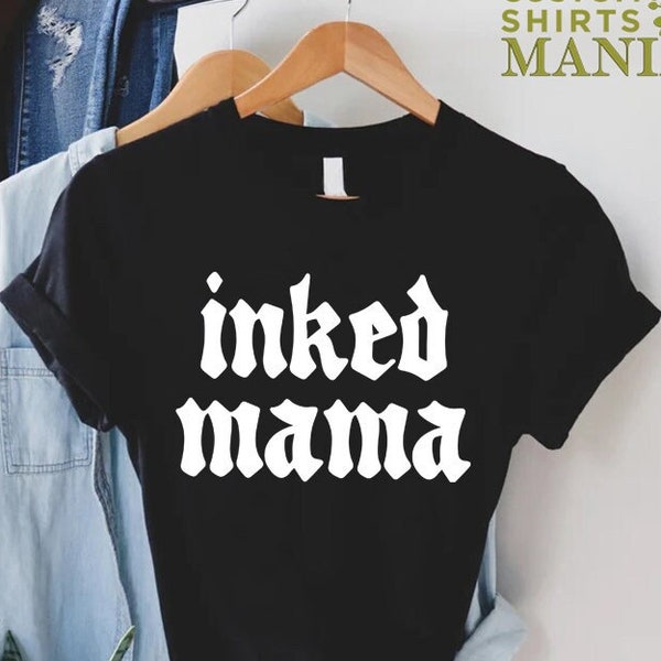 Inked Mama Shirt, Tattoo Mama Shirt, Gift For Tattoo Mom, Inked Mama T-Shirt, Mothers Day Gift Tee, Cool Tattoo Mama T-shirt