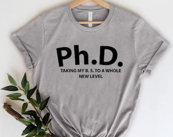 PhD Graduation Shirt,PhD Graduation Gift,Funny New PhD Shirt,Doctorate Degree Tee,PhD Grad Gift,Doctorate Gift,Doctorate Graduate, PHD Gift