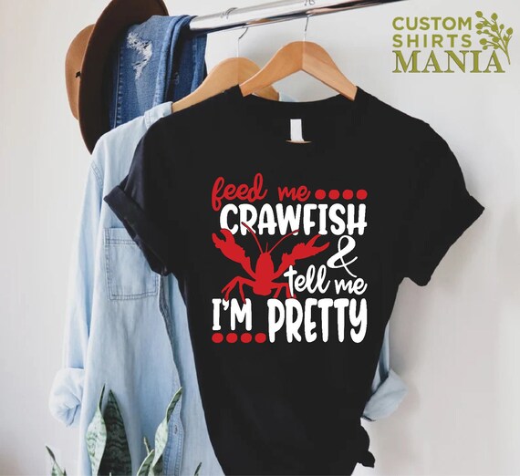 Feed Me Crawfish & Tell Me I'm Pretty Women's Crawfish Shirt Feed Me Crawfish & Tell Me I'm Pretty Women's Crawfish Shirt