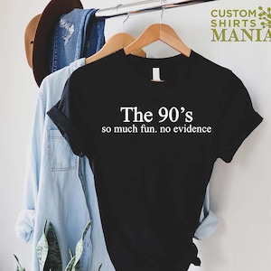 Funny 90s Shirt, 90s Gift Shirt, 90s Throwback Shirts, 90s Graphic Tee, Old Funny Day Shirts, Sarcastic Shirt, So Much Fun No Evidence Bild 9