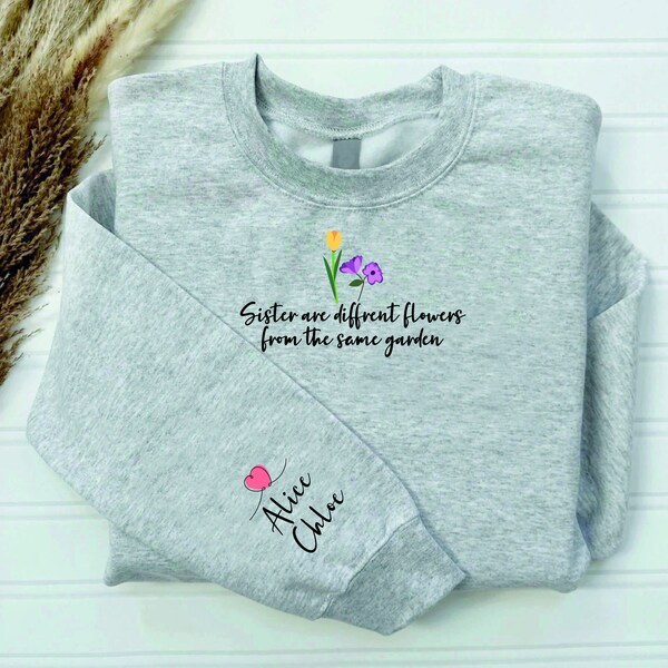 Sisters Are Different Flowers From The Same Garden - Bestie Personalized Custom Unisex Sweatshirt, Hoodie With Design On Sleeve - Gift For Best Friends, BFF, Sisters