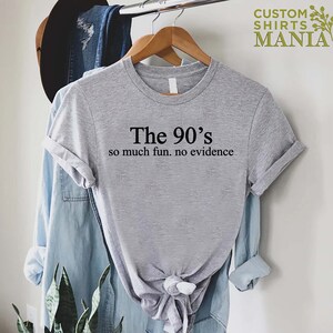 Funny 90s Shirt, 90s Gift Shirt, 90s Throwback Shirts, 90s Graphic Tee, Old Funny Day Shirts, Sarcastic Shirt, So Much Fun No Evidence Bild 3