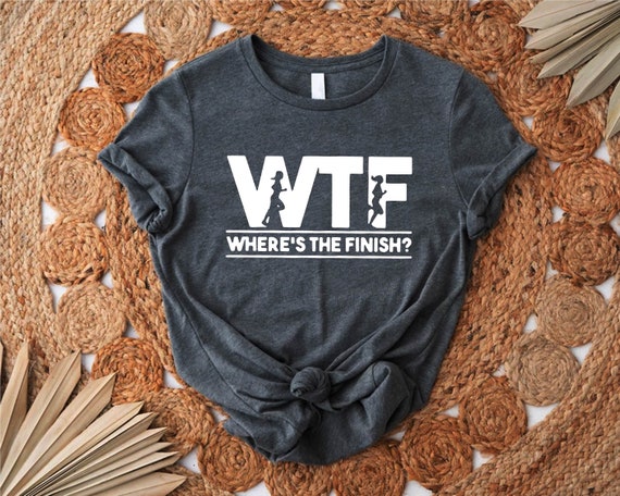 Running Wtf Where's The Finish Runner Joke T-Shirt Running Wtf Where's The Finish Runner Joke T-Shirt