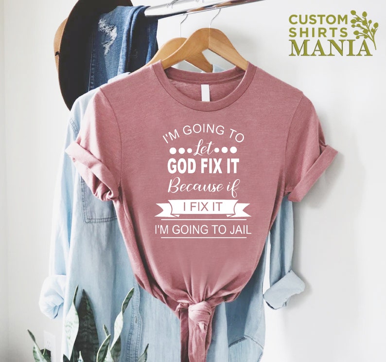 Mom Humor T-shirt, I'm Going To Let God Fix It T-shirt, Funny Women Shirt, Sarcastic Shirt, Humorous Shirt, Christian Quote Shirt image 5