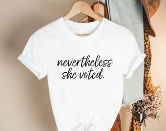 Nevertheless She Voted Shirt, Feminist Gift Shirt, 2024 Election Shirt, Vote Shirt, Voting Tee, Political Activism Tee, Right To Vote Shirt