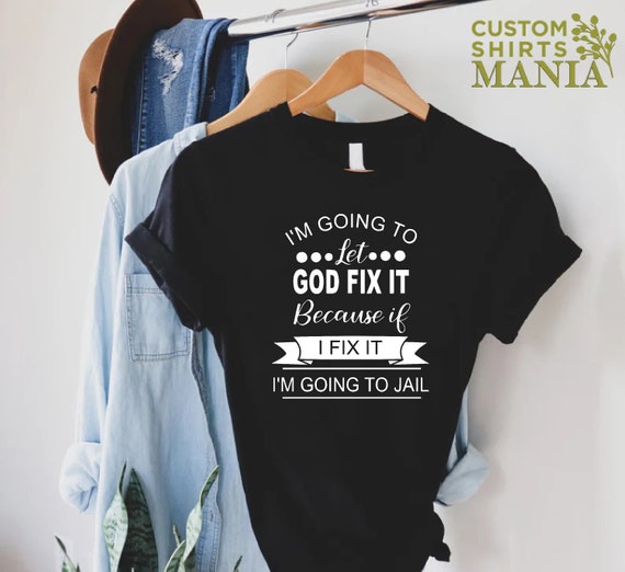 Mom Humor T-shirt, I'm Going To Let God Fix It T-shirt, Funny Women Shirt, Sarcastic Shirt, Humorous Shirt, Christian Quote Shirt