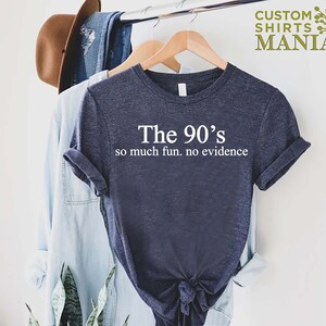 Funny 90s Shirt, 90s Gift Shirt, 90s Throwback Shirts, 90s Graphic Tee, Old Funny Day Shirts, Sarcastic Shirt, So Much Fun No Evidence Bild 7