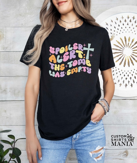 Spoiler Alert The Tomb Was Empty Easter Resurrection T Shirt Spoiler Alert The Tomb Was Empty Easter Resurrection T Shirt