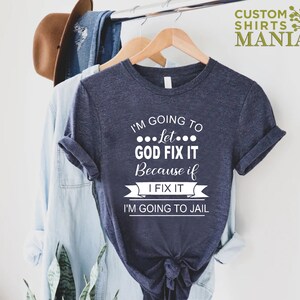 Mom Humor T-shirt, I'm Going To Let God Fix It T-shirt, Funny Women Shirt, Sarcastic Shirt, Humorous Shirt, Christian Quote Shirt image 10