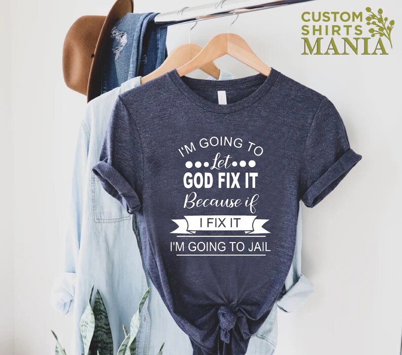 Mom Humor T-shirt, I'm Going To Let God Fix It T-shirt, Funny Women Shirt, Sarcastic Shirt, Humorous Shirt, Christian Quote Shirt image 10