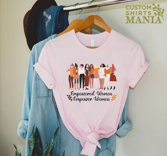 Women Power Shirt, Empowered Women Shirt, Girl Power Shirt, Women Support Shirt, Female Empowerment, Feminist T-shirt, Woman Up Shirt