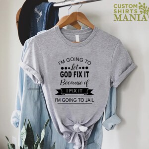 Mom Humor T-shirt, I'm Going To Let God Fix It T-shirt, Funny Women Shirt, Sarcastic Shirt, Humorous Shirt, Christian Quote Shirt image 6