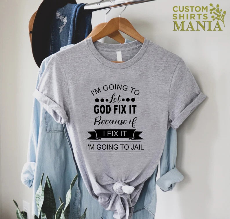 Mom Humor T-shirt, I'm Going To Let God Fix It T-shirt, Funny Women Shirt, Sarcastic Shirt, Humorous Shirt, Christian Quote Shirt image 6