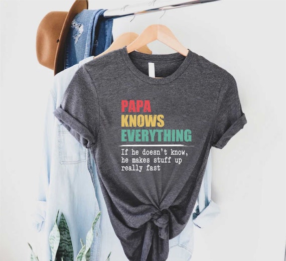 Papa Knows Everything Tshirt,Funny Shirt For Papa, Fathers Day Gift, Gift For Papa, Papa Shirt, Funny Fathers Day Tshirt, Grandpa Shirt