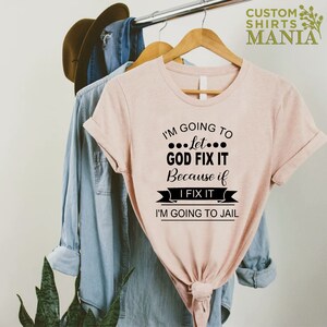 Mom Humor T-shirt, I'm Going To Let God Fix It T-shirt, Funny Women Shirt, Sarcastic Shirt, Humorous Shirt, Christian Quote Shirt image 8