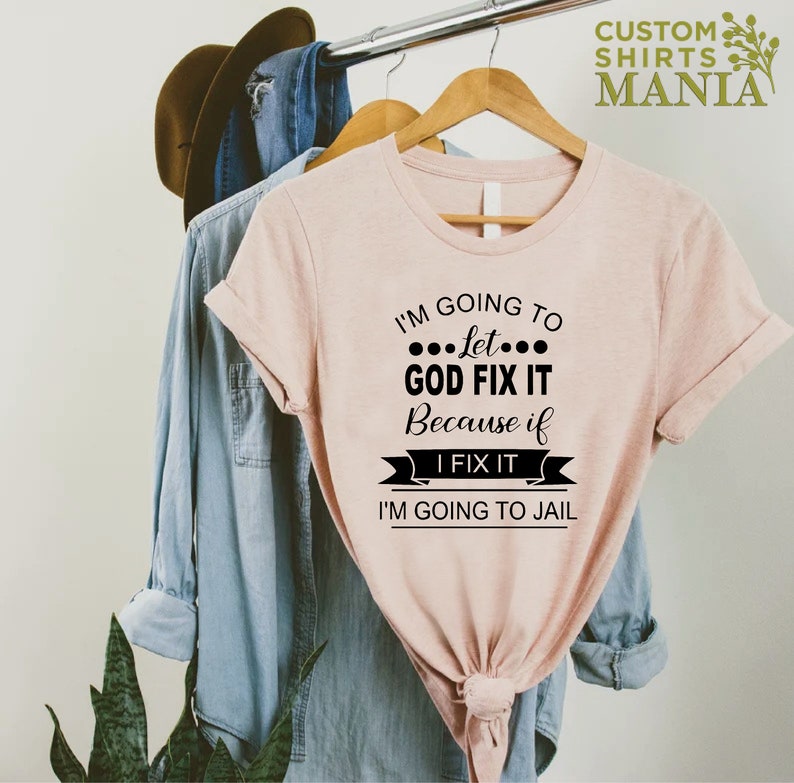 Mom Humor T-shirt, I'm Going To Let God Fix It T-shirt, Funny Women Shirt, Sarcastic Shirt, Humorous Shirt, Christian Quote Shirt image 8