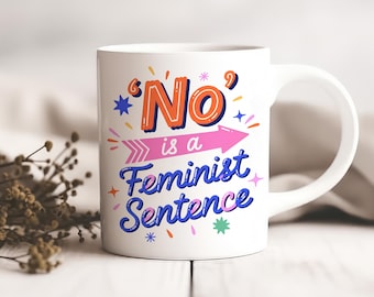 No Is A Feminist Sentence Mug | Bold Feminist Gift | Empowerment Quote Mug | Vibrant Typography Cup | Gift for Women