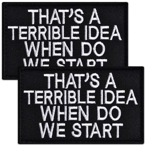 Thats a Terrible Idea When Do We Start Patch Set, 2 pcs Funny Embroidered Morale Patches, Hook and Loop Backing, 2x3 in
