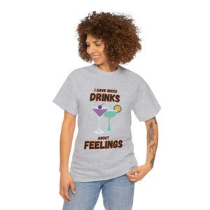 I Have Mixed Drinks About Feelings - Funny Unisex Heavy Cotton Tee