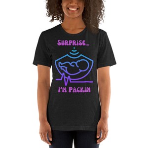 Surprise I’m Packin - Pregnancy or Gender Reveal t-shirt  - Original Design
