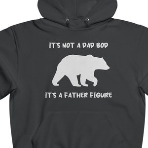 It&#39;s Not A Dad Bod It&#39;s A Father Figure Hoodie