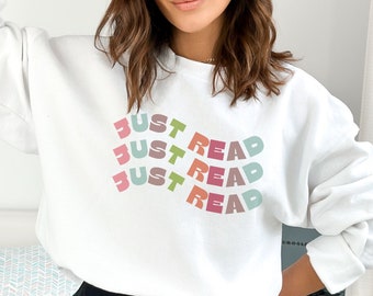 Just Read sweatshirt, gift for book lover, book club gift, book merch, gift for reader, reading shirt, book nerd shirt, book sweatshirt