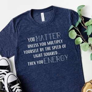 You Matter, Physics Teacher Shirt, Science Teacher, Science Gift, Physics Major, Physics Gift, Physicist Gift