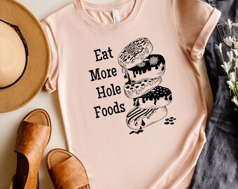 Eat More Hole Foods Shirt, Funny Donut Shirt, Doughnut Shirt, Glazed Calories, Donut Birthday, glazed and confused, Funny Foodie Gift