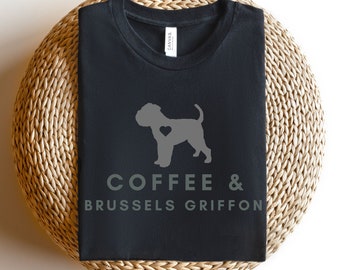 Coffee and Brussels Griffon, Brussels Griffon, Brussels Griffon Tee, Brussels Griffon sweatshirts, Brussels Griffon Mom