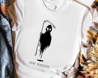 Skull stay positive, Skeleton Shirt, Grim Reaper shirt,  Stay Positive, Punk shirt, Funny Halloween shirt, Motivational shirt, goth shirt