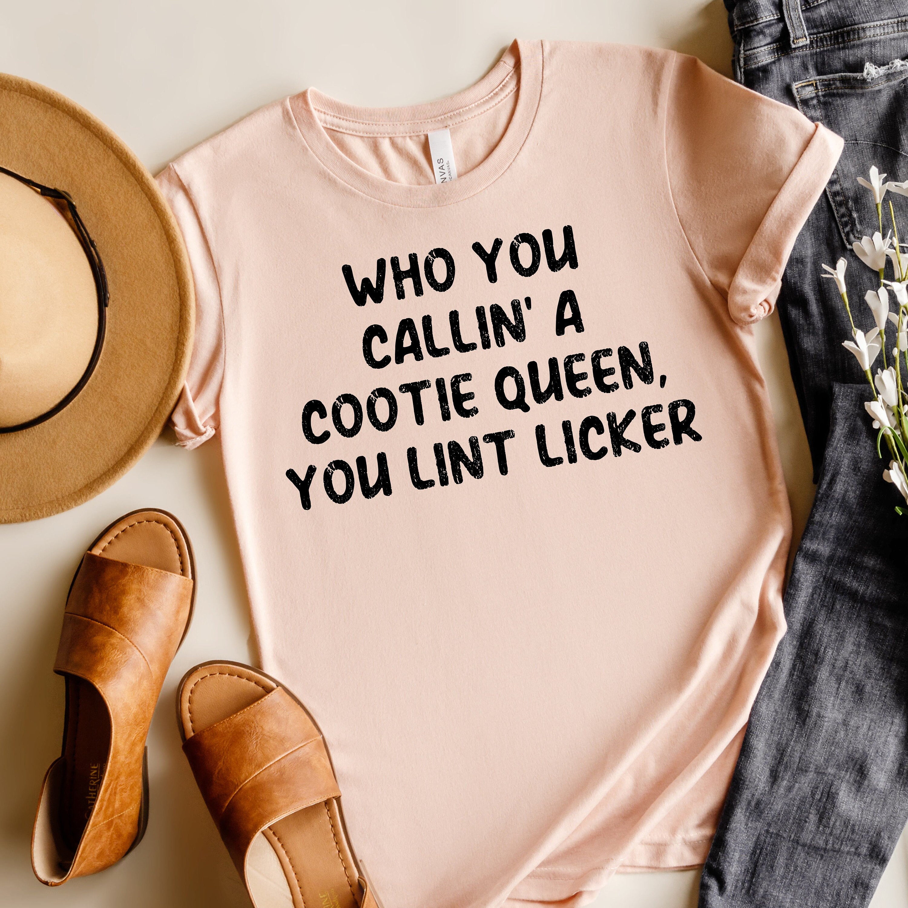 Who You Callin a Cootie Queen You Lint Licker, Cussing Mom Shirt