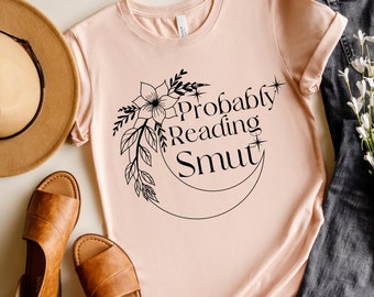 Probably Reading Smut, Dark Romance Reader Shirt, Spicy Book Lover, Smut Reader Shirt, Booktok Tshirt, Romance Reader, Bookish
