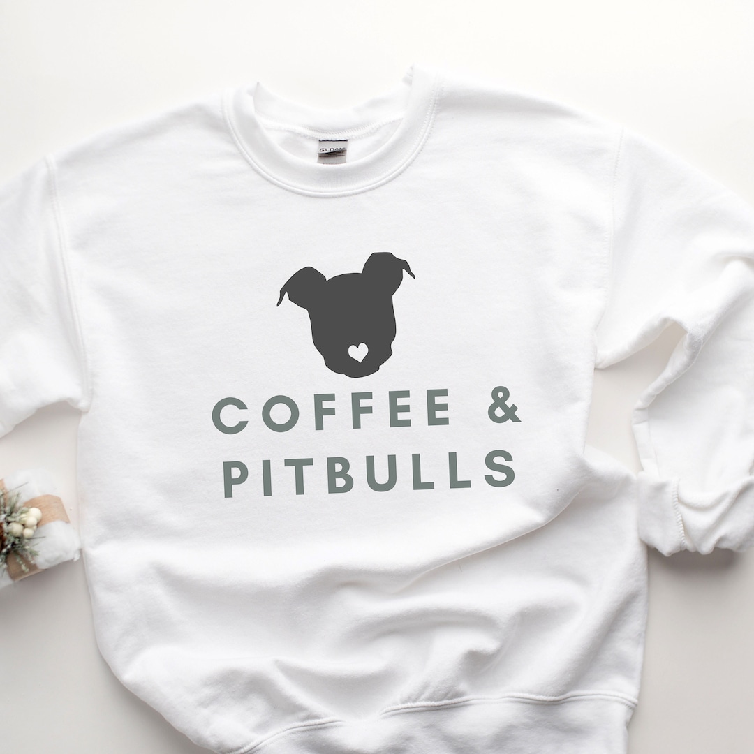 Coffee and Pitbulls, Pitbull Clothing, Pitbull Tee, Pitbull Sweatshirts