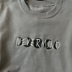 NEVERMIND- Embroidered Sweatshirt