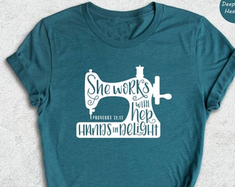 Sewing Machine Shirt, Proverbs 31:13 Shirt, Sewing Room Shirt, Sewing Lover Shirt, Funny Sewing Shirt, Mom Life Shirt