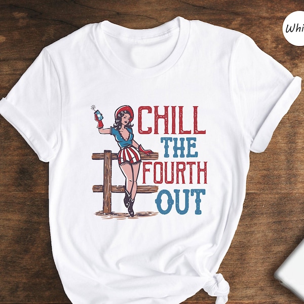 Chill The Fourth Out Shirt, 4th Of July Shirt, Retro Cowgirl Shirt, Independence Day Shirt, 4th of July Gift, USA Flag Shirt, Patriotic Tee