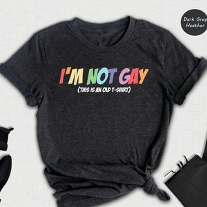 I&#39;m Not Gay This is An Old T-Shirt, Funny Gay Shirt, Humor Shirt, Meme Shirt, Gift For Boyfriend, LGBT Shirt, Pride Month Shirt, Gay Gift