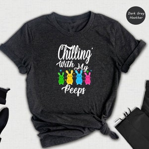 Chillin With My Peeps Shirt, Cute Peeps Shirt, Easter Bunny Shirt, Easter Day Shirt, Easter Eggs Shirt, Funny Easter Shirt