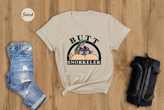 Butt Snorkeler Shirt, Adult Humor Shirt, Humorous Shirt, Snorkeling Shirt, Sarcastic Shirt, Funny Shirt, Gift For Her, Funny Sarcasm Shirt