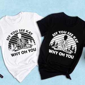 Eff You See Kay Why Oh You Shirt, Funny Shirt, Motivational Shirt, Yoga Shirt, Retro Shirt, Shirts With Sayings, Funny Saying Shirt