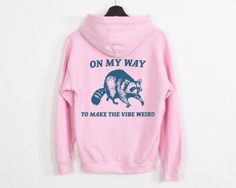 On My Way to Make The Vibe Weird Sweatshirt, Raccoon Meme Sweatshirt, Meme Sweatshirt, Sarcastic Hoodie