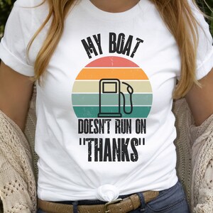 My Boat Doesn't Run on Thanks, Funny Boater T-shirt, Boating Gift, Lake Shirt, Lake Life, Boating Shirt, Boat Owner Gift, Cruising Gift