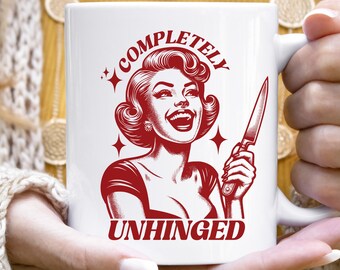 Completely Unhinged Mug, Funny Gift Mug, Gift for her, Humorous Mug, Girlfriend Gift, Vintage graphic Mug, Vintage Mom Mug, Hilarious Mug