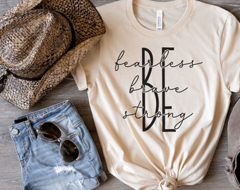 BE Fearless, Brave, Strong Tshirt, Inspirational Shirt, Motivational Shirt, Inspirational Quotes Shirt, Positive Quote Shirt