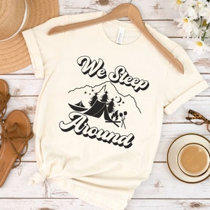 We Sleep Around Camping T-Shirt, Camping Adventure Shirts, Hikers Tshirt