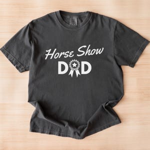 Horse Show Dad T-shirt, Equestrian Fan Tee, Horse Lover Shirt, Gift for Horse Show Dad, Dad Gift from Daughter